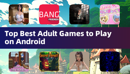 Android 上最适合玩的最佳成人游戏