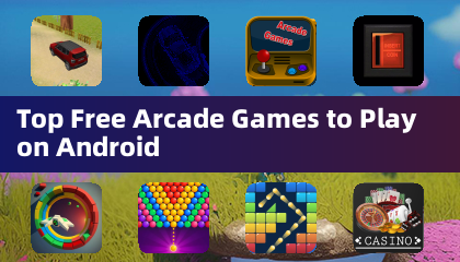 Top Free Arcade Games to Play on Android