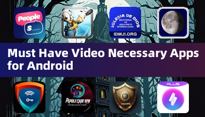 Must Have Video Necessary Apps for Android