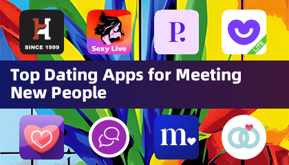Top Dating Apps for Meeting New People