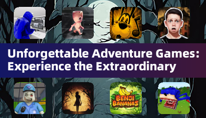 Unforgettable Adventure Games: Experience the Extraordinary